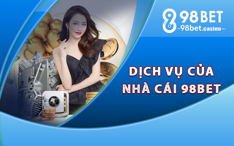 Giới thiệu về dịch vụ của nhà cái 98bet