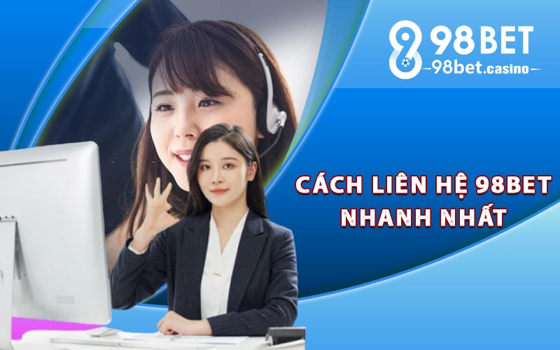 Hướng dẫn cách liên hệ 98bet nhanh nhất