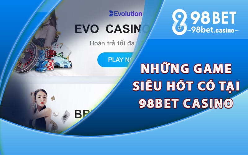 Những game siêu hót có tại 98Bet Casino