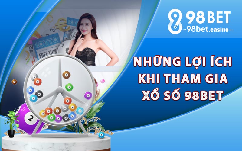 Những lợi ích khi tham gia xổ số 98bet