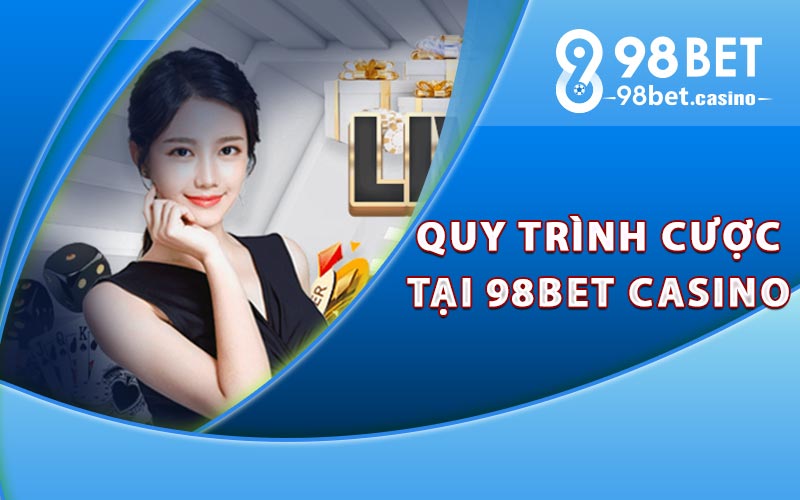 Quy trình cược tại 98Bet Casino