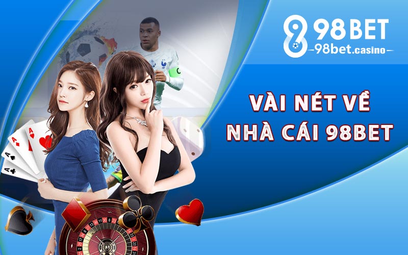 Sơ qua vài nét về nhà cái 98bet