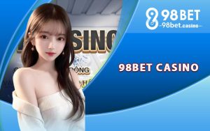 Tổng quan về 98Bet Casino