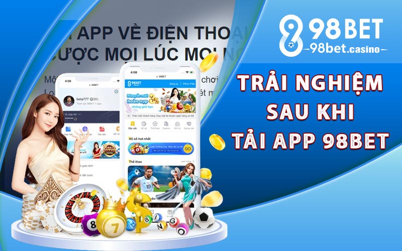 Trải nghiệm sau khi tải app 98bet